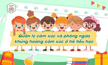 QUẢN LÝ CẢM XÚC VÀ PHÒNG NGỪA KHỦNG HOẢNG CẢM XÚC Ở TRẺ TIỂU HỌC